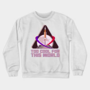 too cool for this world (nasa) Crewneck Sweatshirt